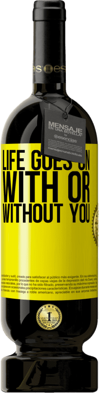 49,95 € | Red Wine Premium Edition MBS® Reserve Life goes on, with or without you Yellow Label. Customizable label Reserve 12 Months Harvest 2015 Tempranillo