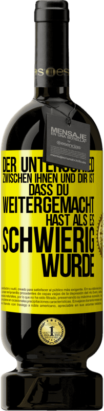 49,95 € | Rotwein Premium Ausgabe MBS® Reserve Der Unterschied zwischen ihnen und dir ist, dass du weitergemacht hast als es schwierig wurde Gelbes Etikett. Anpassbares Etikett Reserve 12 Monate Ernte 2015 Tempranillo