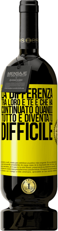 49,95 € Spedizione Gratuita | Vino rosso Edizione Premium MBS® Riserva La differenza tra loro e te è che hai continuato quando tutto è diventato difficile Etichetta Gialla. Etichetta personalizzabile Riserva 12 Mesi Raccogliere 2016 Tempranillo