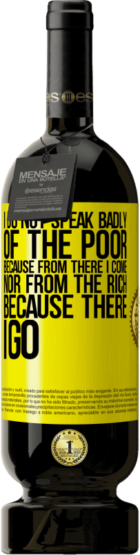 49,95 € | 赤ワイン プレミアム版 MBS® 予約する 私はそこから来るので、また私はそこから行くので、金持ちから来るので、私は貧しい人についてひどく話すことはありません 黄色のラベル. カスタマイズ可能なラベル 予約する 12 月 収穫 2016 Tempranillo