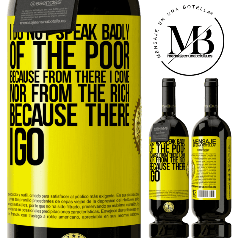 29,95 € Free Shipping | Red Wine Premium Edition MBS® Reserva I do not speak badly of the poor, because from there I come, nor from the rich, because there I go Yellow Label. Customizable label Reserva 12 Months Harvest 2014 Tempranillo