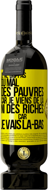 49,95 € | Vin rouge Édition Premium MBS® Réserve Je ne dis pas du mal des pauvres car je viens de là, ni des riches car je vais là-bas Étiquette Jaune. Étiquette personnalisable Réserve 12 Mois Récolte 2015 Tempranillo