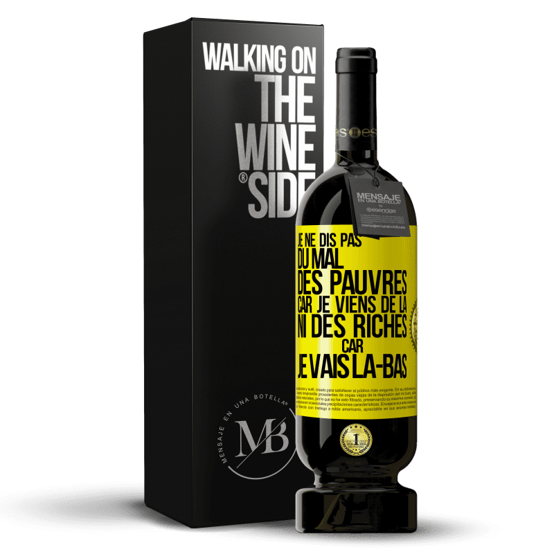 49,95 € Envoi gratuit | Vin rouge Édition Premium MBS® Réserve Je ne dis pas du mal des pauvres car je viens de là, ni des riches car je vais là-bas Étiquette Jaune. Étiquette personnalisable Réserve 12 Mois Récolte 2016 Tempranillo