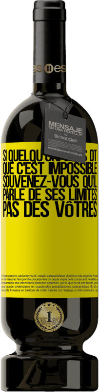 49,95 € | Vin rouge Édition Premium MBS® Réserve Si quelqu'un vous dit que c'est impossible, souvenez-vous qu'il parle de ses limites, pas des vôtres Étiquette Jaune. Étiquette personnalisable Réserve 12 Mois Récolte 2015 Tempranillo