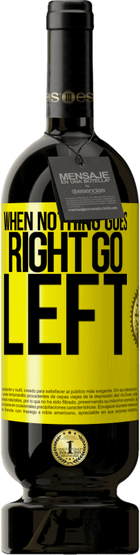 «When nothing goes right, go left» Édition Premium MBS® Réserve