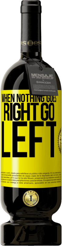 «When nothing goes right, go left» Edizione Premium MBS® Riserva