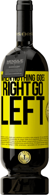 «When nothing goes right, go left» Edição Premium MBS® Reserva