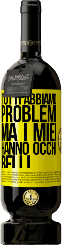 49,95 € | Vino rosso Edizione Premium MBS® Riserva Tutti abbiamo problemi, ma i miei hanno occhi belli Etichetta Gialla. Etichetta personalizzabile Riserva 12 Mesi Raccogliere 2016 Tempranillo