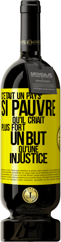 49,95 € | Vin rouge Édition Premium MBS® Réserve C'était un pays si pauvre qu'il criait plus fort un but qu'une injustice Étiquette Jaune. Étiquette personnalisable Réserve 12 Mois Récolte 2015 Tempranillo