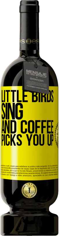 49,95 € | Red Wine Premium Edition MBS® Reserve Little birds sing and coffee picks you up Yellow Label. Customizable label Reserve 12 Months Harvest 2014 Tempranillo