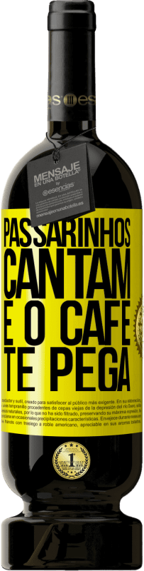 Envio grátis | Vinho tinto Edição Premium MBS® Reserva Passarinhos cantam e o café te pega Etiqueta Amarela. Etiqueta personalizável Reserva 12 Meses Colheita 2016 Tempranillo