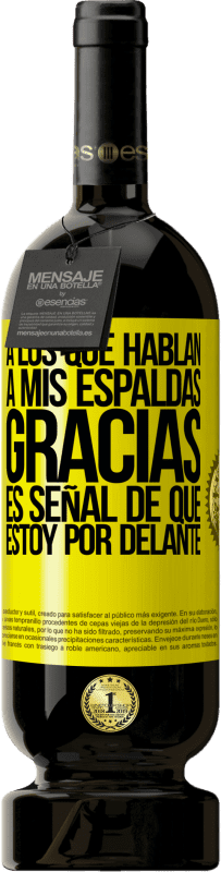 49,95 € Envío gratis | Vino Tinto Edición Premium MBS® Reserva A los que hablan a mis espaldas, GRACIAS. Es señal de que estoy por delante! Etiqueta Amarilla. Etiqueta personalizable Reserva 12 Meses Cosecha 2016 Tempranillo