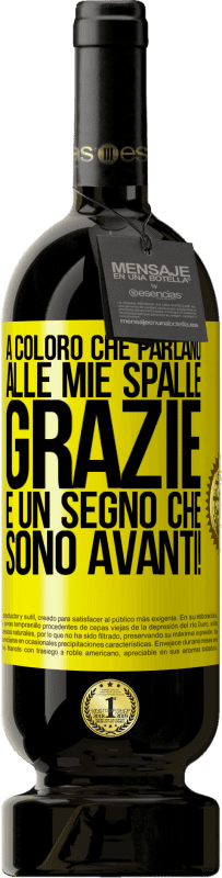 49,95 € | Vino rosso Edizione Premium MBS® Riserva A coloro che parlano alle mie spalle, GRAZIE. È un segno che sono avanti! Etichetta Gialla. Etichetta personalizzabile Riserva 12 Mesi Raccogliere 2015 Tempranillo