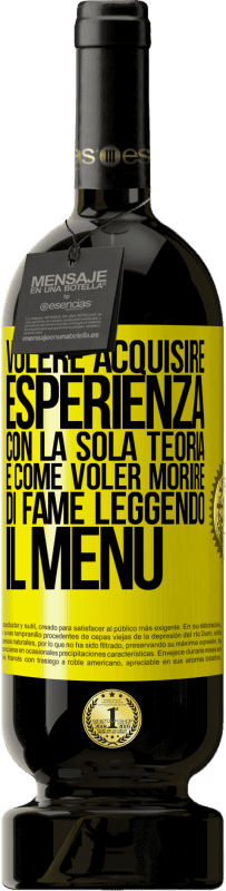 «Volere acquisire esperienza con la sola teoria, è come voler morire di fame leggendo il menu» Edizione Premium MBS® Riserva