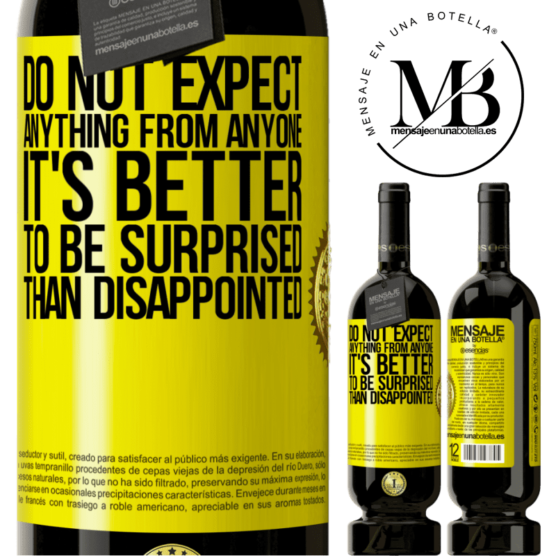 29,95 € Free Shipping | Red Wine Premium Edition MBS® Reserva Do not expect anything from anyone. It's better to be surprised than disappointed Yellow Label. Customizable label Reserva 12 Months Harvest 2014 Tempranillo