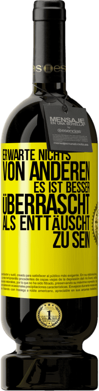 49,95 € Kostenloser Versand | Rotwein Premium Ausgabe MBS® Reserve Erwarte nichts von anderen. Es ist besser überrascht als enttäuscht zu sein Gelbes Etikett. Anpassbares Etikett Reserve 12 Monate Ernte 2016 Tempranillo