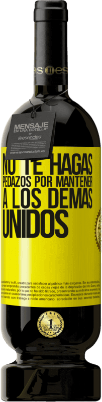 49,95 € | Vino Tinto Edición Premium MBS® Reserva No te hagas pedazos por mantener a los demas unidos Etiqueta Amarilla. Etiqueta personalizable Reserva 12 Meses Cosecha 2016 Tempranillo