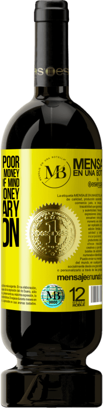 39,95 € | Red Wine Premium Edition MBS® Reserva I've never been poor, I've only been without money. Being poor is a state of mind, and not having money is a temporary Yellow Label. Customizable label Reserva 12 Months Harvest 2014 Tempranillo