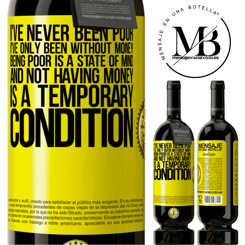 49,95 € Free Shipping | Red Wine Premium Edition MBS® Reserve I've never been poor, I've only been without money. Being poor is a state of mind, and not having money is a temporary Yellow Label. Customizable label Reserve 12 Months Harvest 2014 Tempranillo