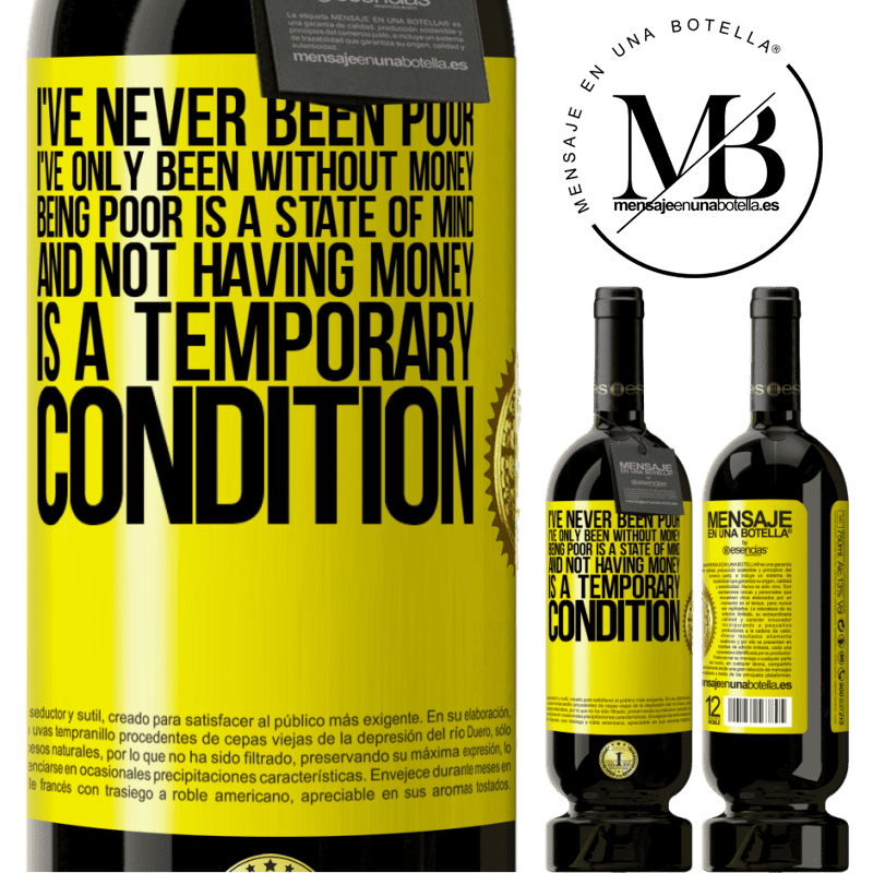 49,95 € Free Shipping | Red Wine Premium Edition MBS® Reserve I've never been poor, I've only been without money. Being poor is a state of mind, and not having money is a temporary Yellow Label. Customizable label Reserve 12 Months Harvest 2015 Tempranillo