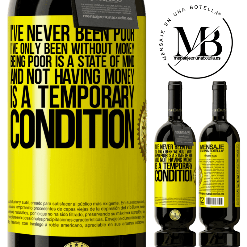 49,95 € Free Shipping | Red Wine Premium Edition MBS® Reserve I've never been poor, I've only been without money. Being poor is a state of mind, and not having money is a temporary Yellow Label. Customizable label Reserve 12 Months Harvest 2016 Tempranillo