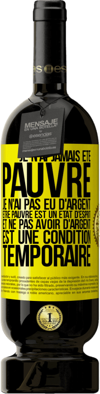39,95 € | Vin rouge Édition Premium MBS® Reserva Je n'ai jamais été pauvre, je n'ai été sans argent. Être pauvre est un état d'esprit et ne pas avoir d'argent est une Étiquette Jaune. Étiquette personnalisable Reserva 12 Mois Récolte 2015 Tempranillo