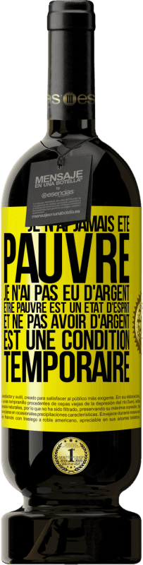 Envoi gratuit | Vin rouge Édition Premium MBS® Réserve Je n'ai jamais été pauvre je n'ai pas eu d'argent. Être pauvre est un état d'esprit et ne pas avoir d'argent est une condition t Étiquette Jaune. Étiquette personnalisable Réserve 12 Mois Récolte 2015 Tempranillo