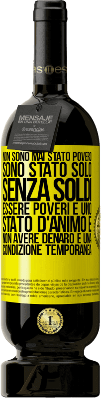 49,95 € Spedizione Gratuita | Vino rosso Edizione Premium MBS® Riserva Non sono mai stato povero, sono stato solo senza soldi. Essere poveri è uno stato d'animo e non avere denaro è una Etichetta Gialla. Etichetta personalizzabile Riserva 12 Mesi Raccogliere 2015 Tempranillo