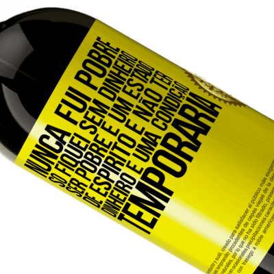 Expressões Únicas e Pessoais. «Nunca fui pobre, só fiquei sem dinheiro. Ser pobre é um estado de espírito e não ter dinheiro é uma condição temporária» Edição Premium MBS® Reserva