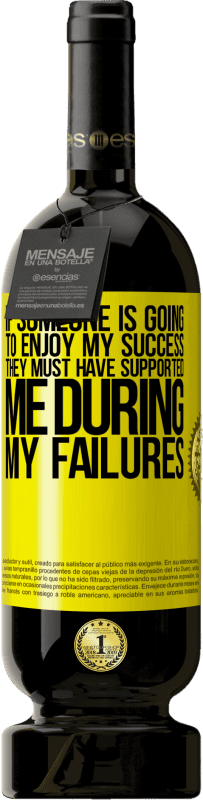 49,95 € 送料無料 | 赤ワイン プレミアム版 MBS® 予約する 誰かが私の成功を楽しむなら、彼らは私の失敗の間に私を支えたに違いありません 黄色のラベル. カスタマイズ可能なラベル 予約する 12 月 収穫 2016 Tempranillo