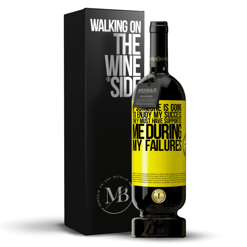 49,95 € Free Shipping | Red Wine Premium Edition MBS® Reserve If someone is going to enjoy my success, they must have supported me during my failures Yellow Label. Customizable label Reserve 12 Months Harvest 2013 Tempranillo
