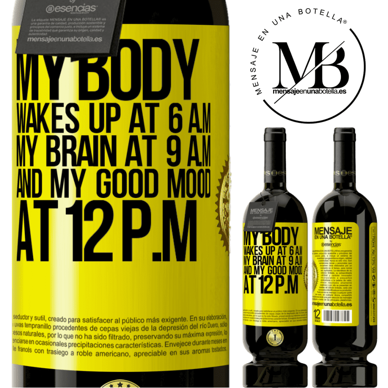 29,95 € Free Shipping | Red Wine Premium Edition MBS® Reserva My body wakes up at 6 a.m. My brain at 9 a.m. and my good mood at 12 p.m Yellow Label. Customizable label Reserva 12 Months Harvest 2014 Tempranillo