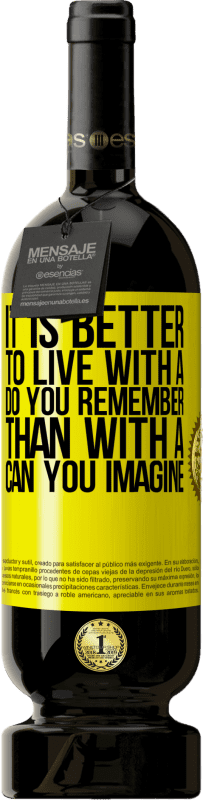 «It is better to live with a Do you remember than with a Can you imagine» Premium Edition MBS® Reserve