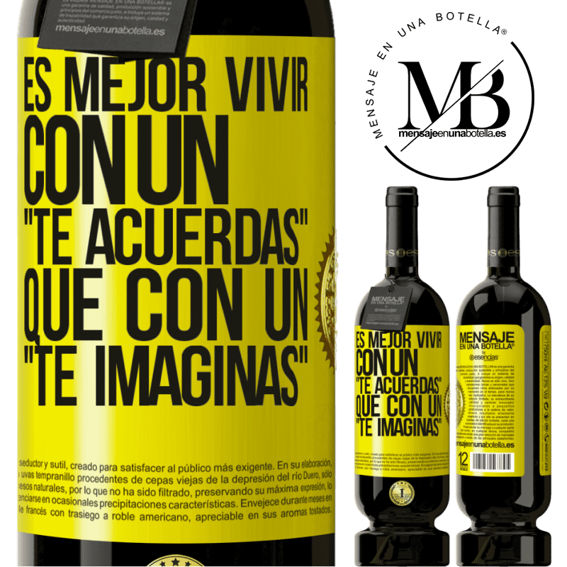 39,95 € Envío gratis | Vino Tinto Edición Premium MBS® Reserva Es mejor vivir con un Te acuerdas que con un Te imaginas Etiqueta Amarilla. Etiqueta personalizable Reserva 12 Meses Cosecha 2015 Tempranillo