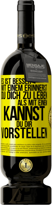 Kostenloser Versand | Rotwein Premium Ausgabe MBS® Reserve Es ist besser mit einem Erinnerst du dich zu leben als mit einem Kannst du dir vorstellen Gelbes Etikett. Anpassbares Etikett Reserve 12 Monate Ernte 2014 Tempranillo