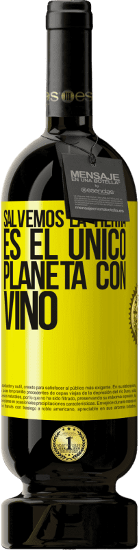 49,95 € | Vino Tinto Edición Premium MBS® Reserva Salvemos la tierra. Es el único planeta con vino Etiqueta Amarilla. Etiqueta personalizable Reserva 12 Meses Cosecha 2016 Tempranillo