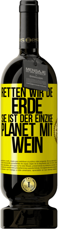49,95 € | Rotwein Premium Ausgabe MBS® Reserve Retten wir die Erde. Sie ist der einzige Planet mit Wein Gelbes Etikett. Anpassbares Etikett Reserve 12 Monate Ernte 2016 Tempranillo