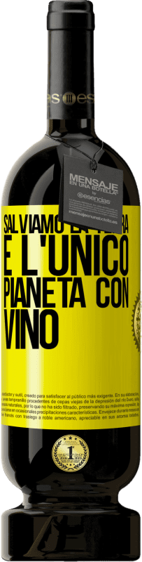 49,95 € | Vino rosso Edizione Premium MBS® Riserva Salviamo la terra. È l'unico pianeta con vino Etichetta Gialla. Etichetta personalizzabile Riserva 12 Mesi Raccogliere 2014 Tempranillo