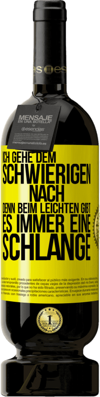 49,95 € | Rotwein Premium Ausgabe MBS® Reserve Ich gehe dem Schwierigen nach, denn beim Leichten gibt es immer eine Schlange Gelbes Etikett. Anpassbares Etikett Reserve 12 Monate Ernte 2016 Tempranillo