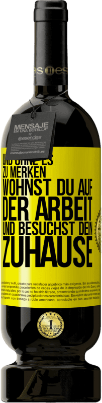 49,95 € | Rotwein Premium Ausgabe MBS® Reserve Und ohne es zu merken, wohnst du auf der Arbeit und besuchst dein Zuhause Gelbes Etikett. Anpassbares Etikett Reserve 12 Monate Ernte 2016 Tempranillo