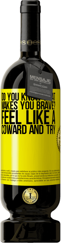 49,95 € | Red Wine Premium Edition MBS® Reserve do you know what makes you brave? Feel like a coward and try Yellow Label. Customizable label Reserve 12 Months Harvest 2014 Tempranillo