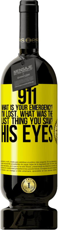 49,95 € | 赤ワイン プレミアム版 MBS® 予約する 911、あなたの緊急事態は何ですか?迷った最後に見たものは何ですか?彼の目 黄色のラベル. カスタマイズ可能なラベル 予約する 12 月 収穫 2016 Tempranillo