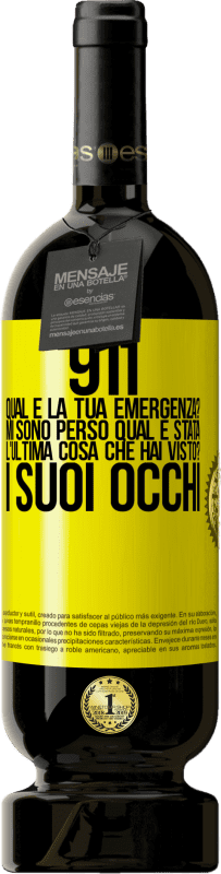 49,95 € | Vino rosso Edizione Premium MBS® Riserva 911, qual è la tua emergenza? Mi sono perso Qual è stata l'ultima cosa che hai visto? I suoi occhi Etichetta Gialla. Etichetta personalizzabile Riserva 12 Mesi Raccogliere 2015 Tempranillo