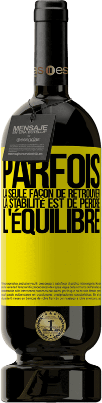 Envoi gratuit | Vin rouge Édition Premium MBS® Réserve Parfois, la seule façon de retrouver la stabilité est de perdre l'équilibre Étiquette Jaune. Étiquette personnalisable Réserve 12 Mois Récolte 2016 Tempranillo