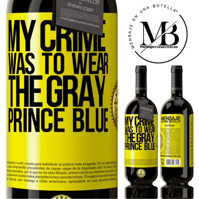 49,95 € Free Shipping | Red Wine Premium Edition MBS® Reserve My crime was to wear the gray prince blue Yellow Label. Customizable label Reserve 12 Months Harvest 2014 Tempranillo