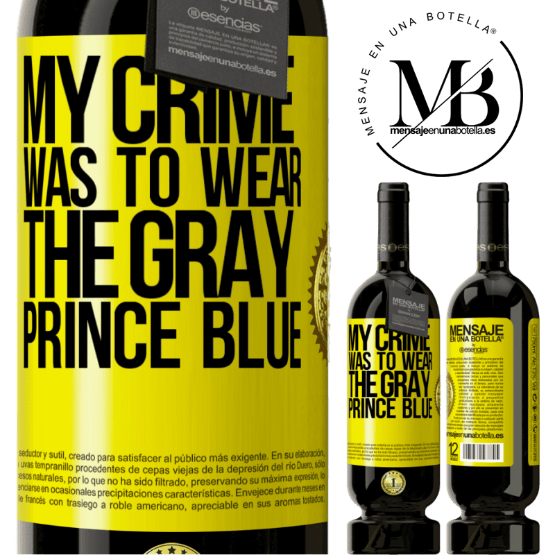 49,95 € Free Shipping | Red Wine Premium Edition MBS® Reserve My crime was to wear the gray prince blue Yellow Label. Customizable label Reserve 12 Months Harvest 2016 Tempranillo