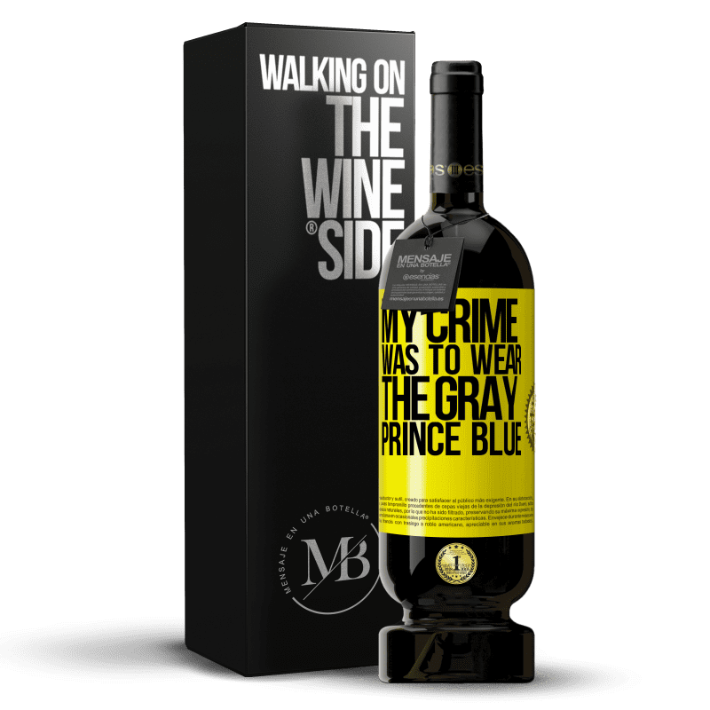 49,95 € Free Shipping | Red Wine Premium Edition MBS® Reserve My crime was to wear the gray prince blue Yellow Label. Customizable label Reserve 12 Months Harvest 2015 Tempranillo