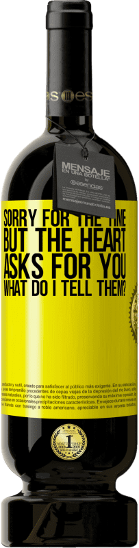 Free Shipping | Red Wine Premium Edition MBS® Reserve Sorry for the time, but the heart asks for you. What do I tell them? Yellow Label. Customizable label Reserve 12 Months Harvest 2016 Tempranillo