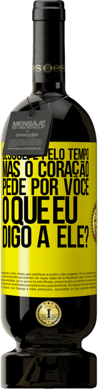 49,95 € Envio grátis | Vinho tinto Edição Premium MBS® Reserva Desculpe pelo tempo, mas o coração pede por você. O que eu digo a ele? Etiqueta Amarela. Etiqueta personalizável Reserva 12 Meses Colheita 2016 Tempranillo