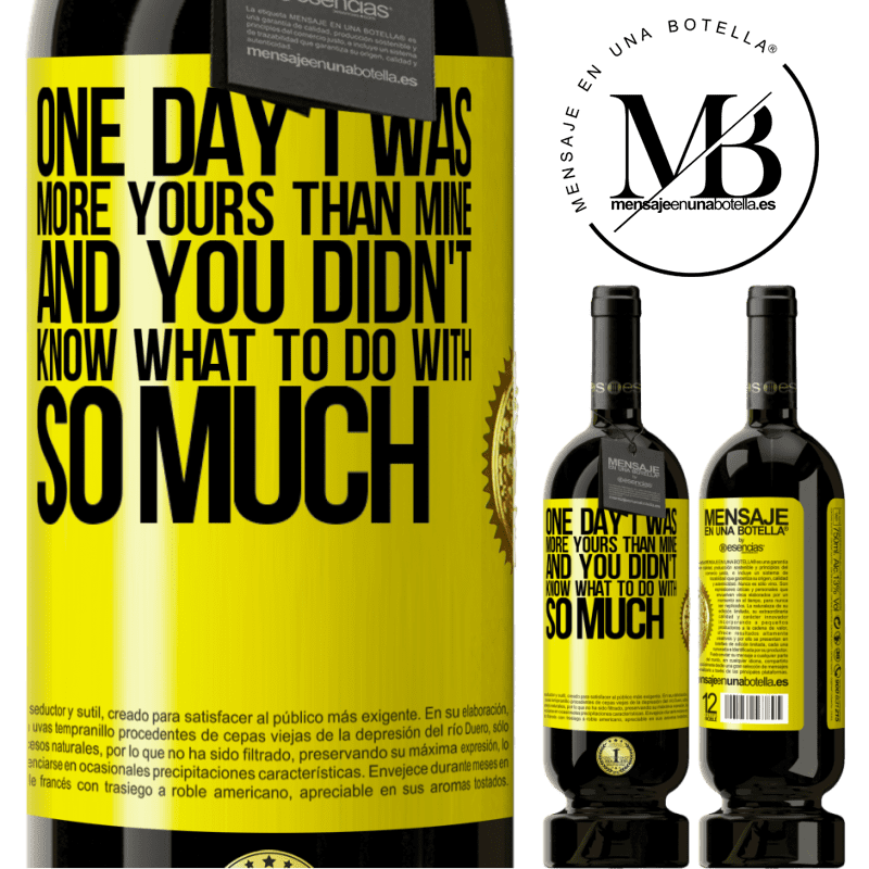 49,95 € Free Shipping | Red Wine Premium Edition MBS® Reserve One day I was more yours than mine, and you didn't know what to do with so much Yellow Label. Customizable label Reserve 12 Months Harvest 2015 Tempranillo